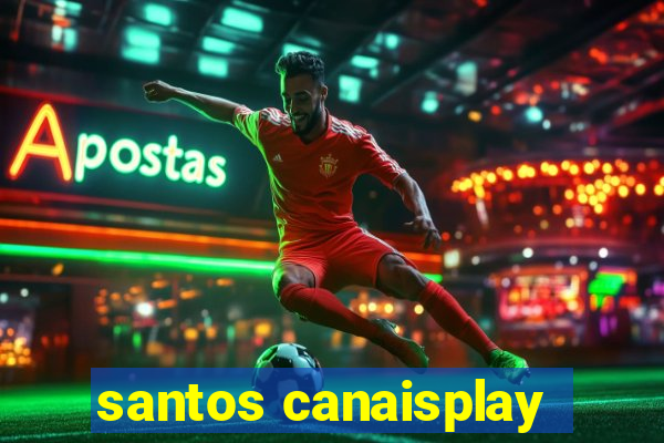 santos canaisplay